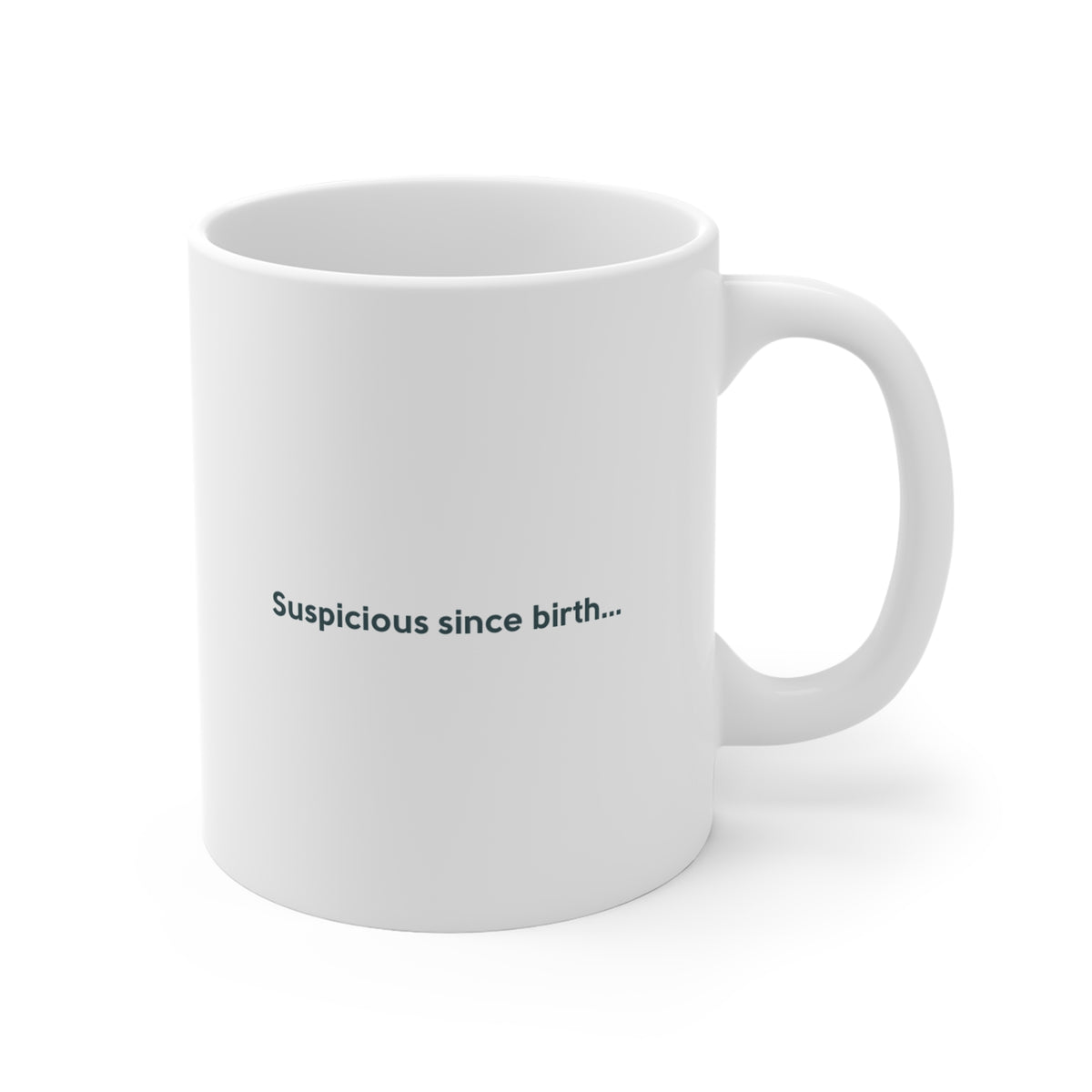 Suspicious Since Birth Ceramic Mug - Funny Novelty Coffee Cup
