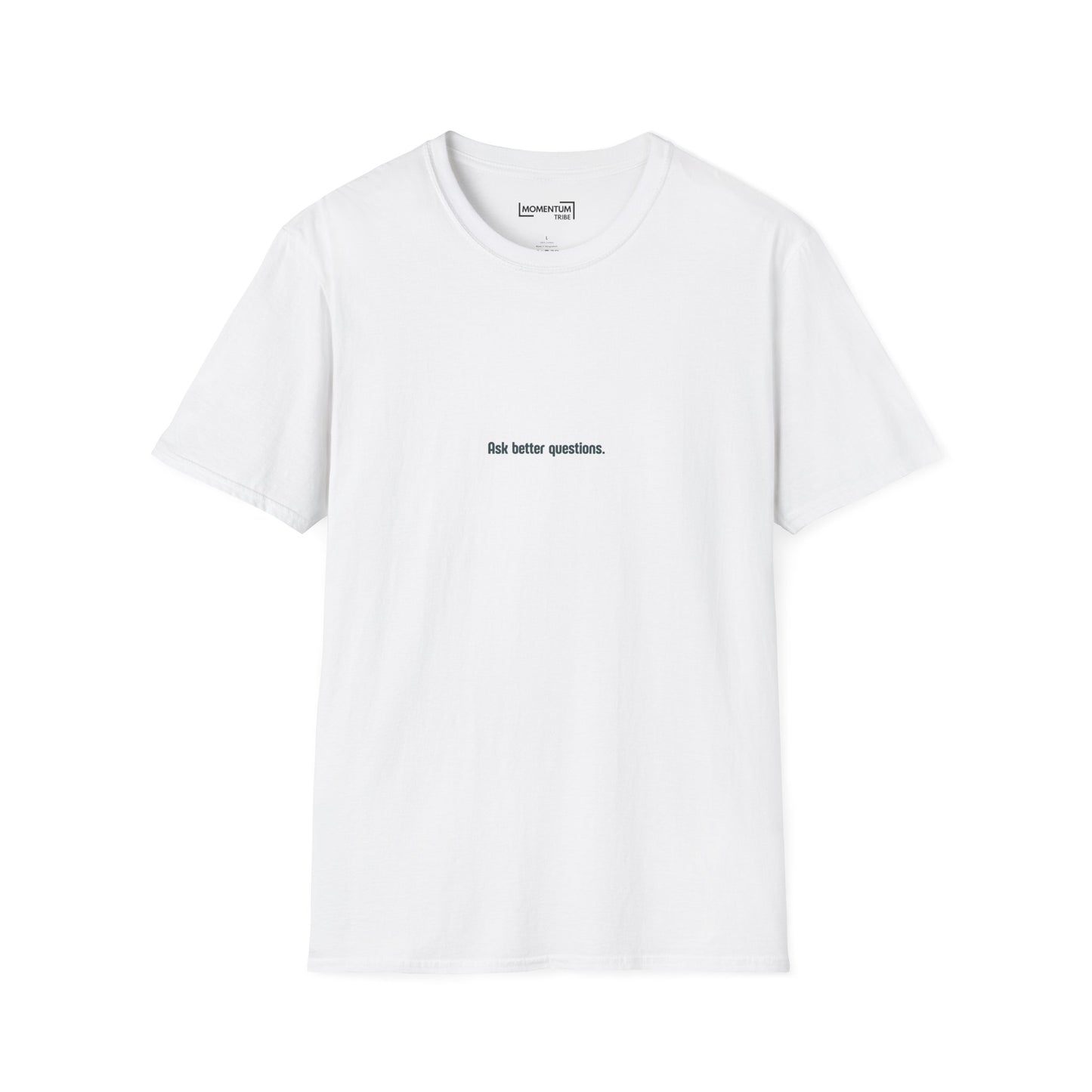 Ask better questions T-Shirt | Minimal Text Tee, Thoughtful Quote Shirt