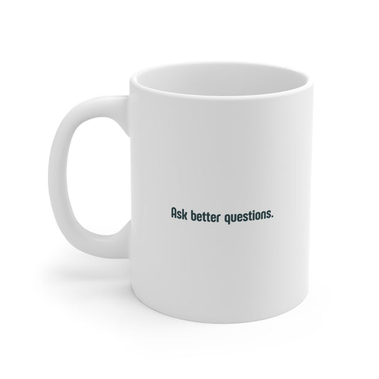 Ask better questions mug | 11oz white coffee mug, minimalist text design