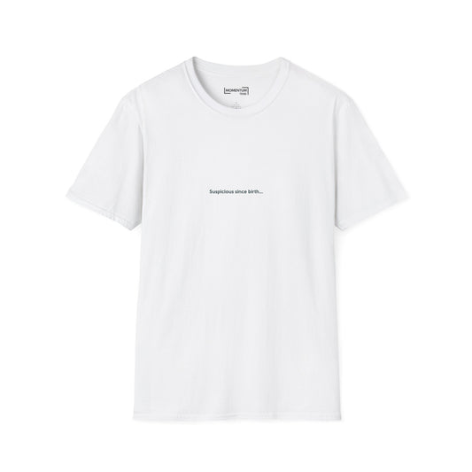 T-Shirt - "Suspicious Since Birth" Minimalist Graphic Tee