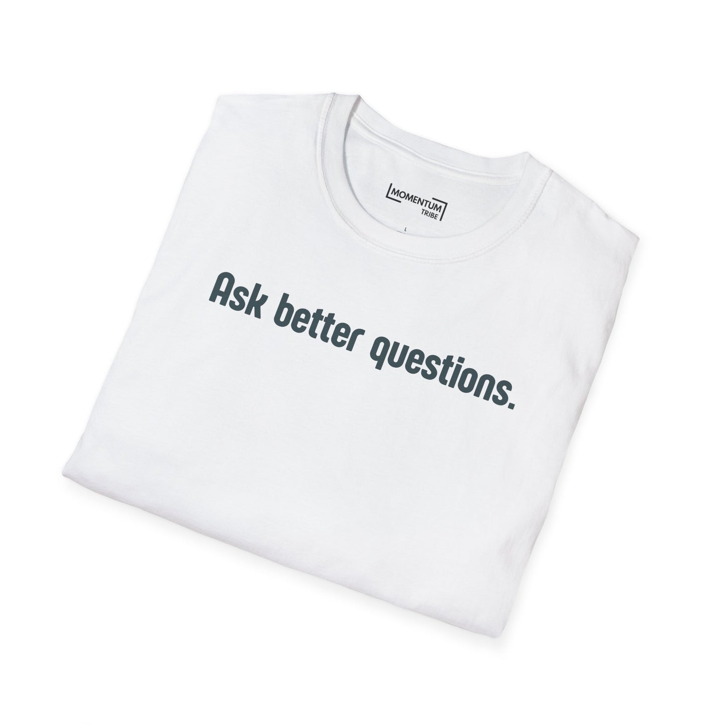 Ask better questions T-Shirt | Minimal Text Tee, Thoughtful Quote Shirt
