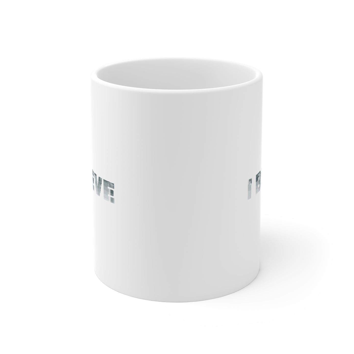 I Believe Mug - Inspirational 11oz White Coffee Cup