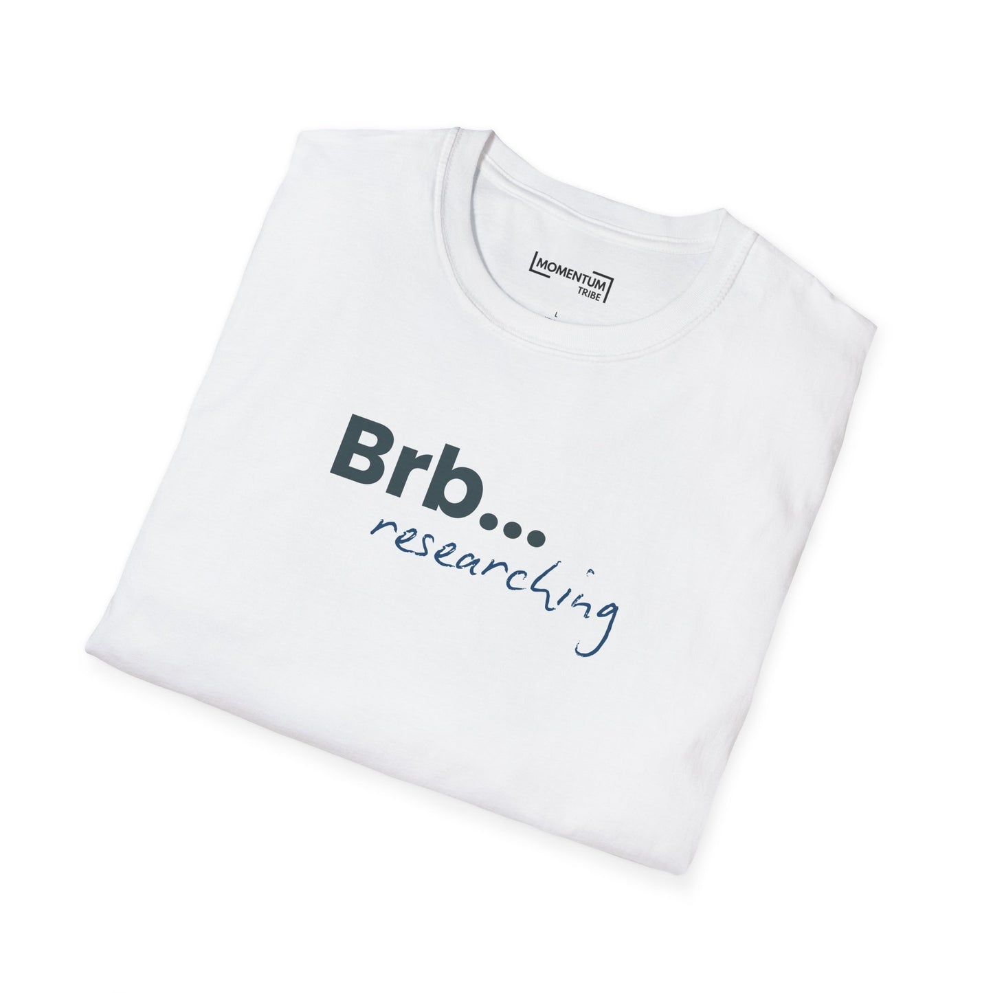 Brb... Researching T-Shirt — Funny Scientist / Student Tee for Researchers