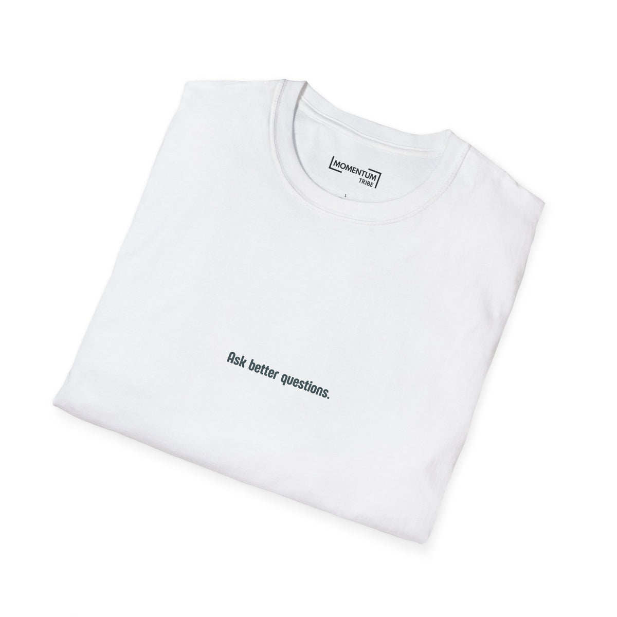 Ask better questions T-Shirt | Minimal Text Tee, Thoughtful Quote Shirt