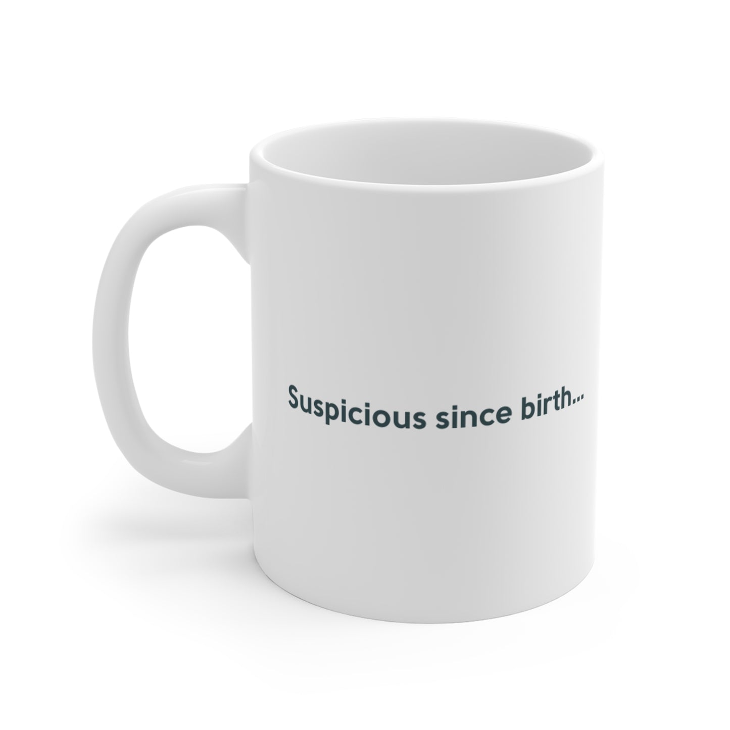 Suspicious Since Birth Ceramic Mug - Funny Novelty Coffee Cup