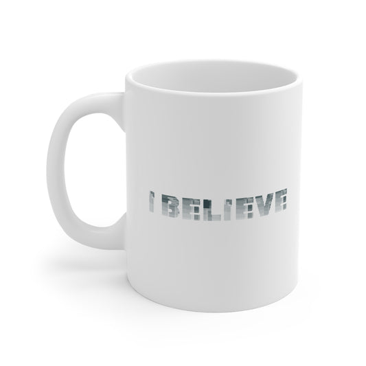 I Believe Mug - Inspirational 11oz White Coffee Cup