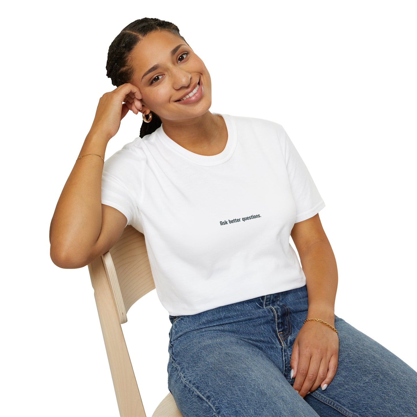 Ask better questions T-Shirt | Minimal Text Tee, Thoughtful Quote Shirt