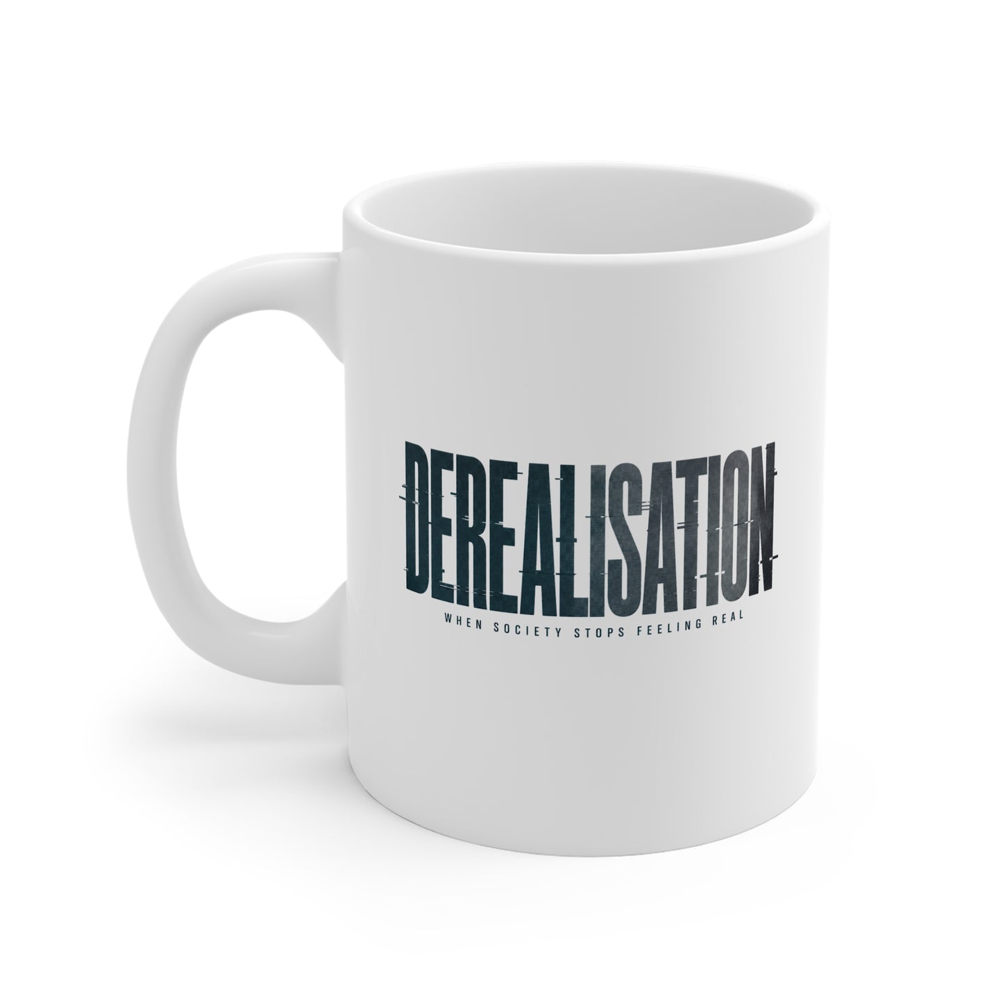 Derealisation Mug - "When Society Stops Feeling Real" Coffee Cup