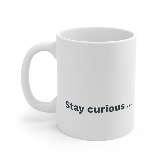Stay Curious Mug - Inspirational 11oz White Coffee Cup