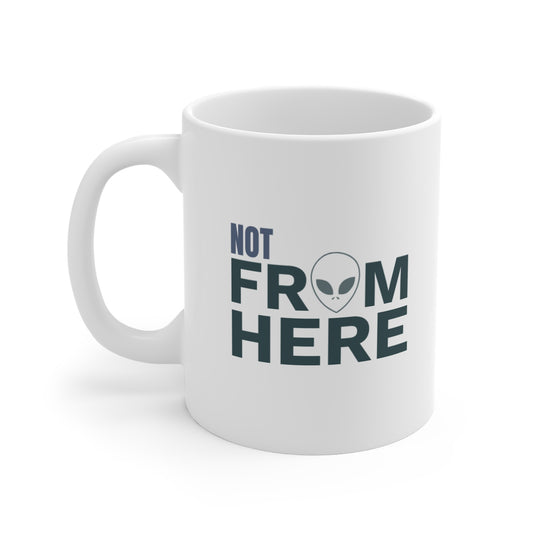 Not From Here Mug - Alien Graphic Coffee Cup (11 oz)